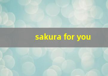 sakura for you